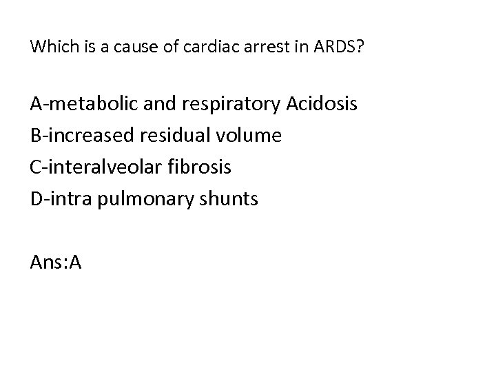 Which is a cause of cardiac arrest in ARDS? A metabolic and respiratory Acidosis