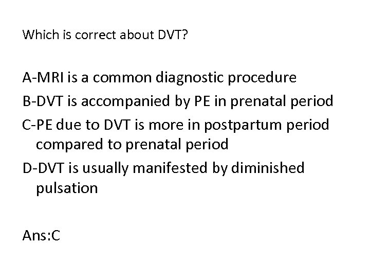 Which is correct about DVT? A MRI is a common diagnostic procedure B DVT