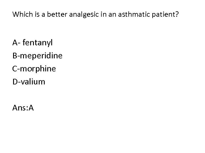 Which is a better analgesic in an asthmatic patient? A fentanyl B meperidine C