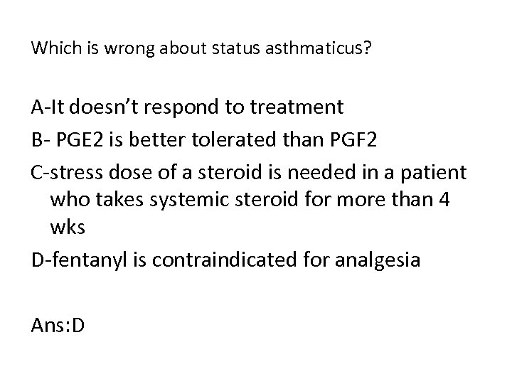 Which is wrong about status asthmaticus? A It doesn’t respond to treatment B PGE
