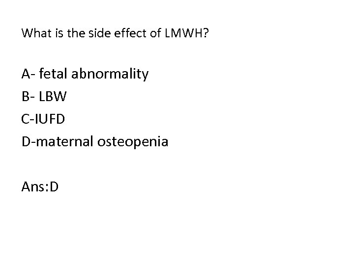 What is the side effect of LMWH? A fetal abnormality B LBW C IUFD