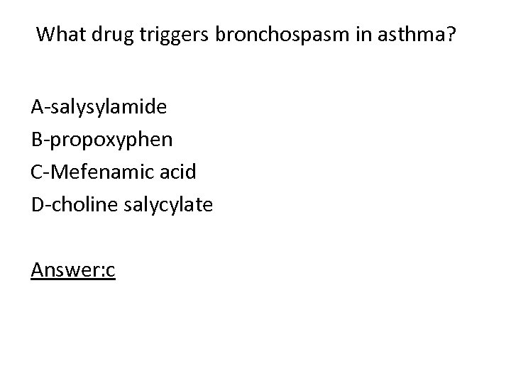  What drug triggers bronchospasm in asthma? A salysylamide B propoxyphen C Mefenamic acid