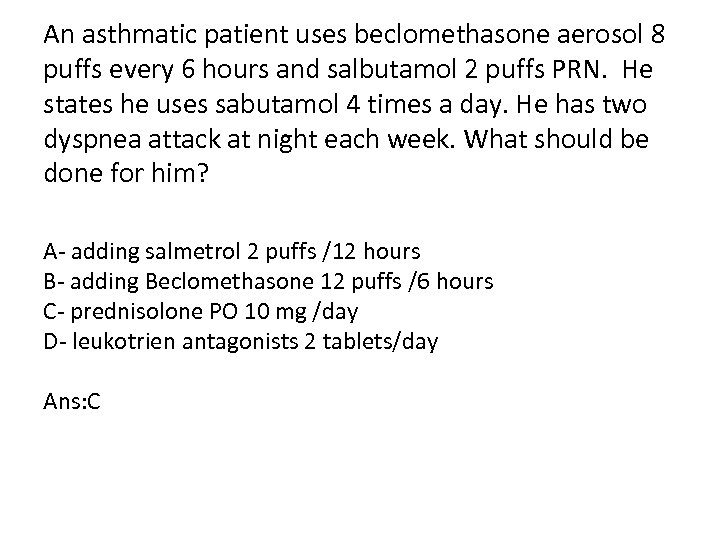 An asthmatic patient uses beclomethasone aerosol 8 puffs every 6 hours and salbutamol 2