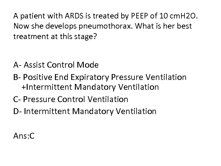 A patient with ARDS is treated by PEEP of 10 cm. H 2 O.