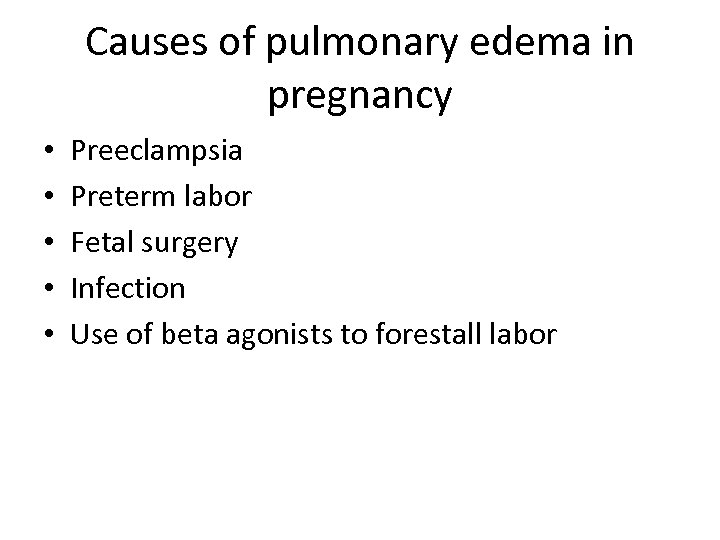 Causes of pulmonary edema in pregnancy • • • Preeclampsia Preterm labor Fetal surgery