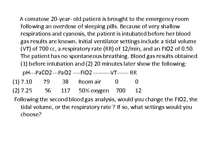  A comatose 20 year old patient is brought to the emergency room following