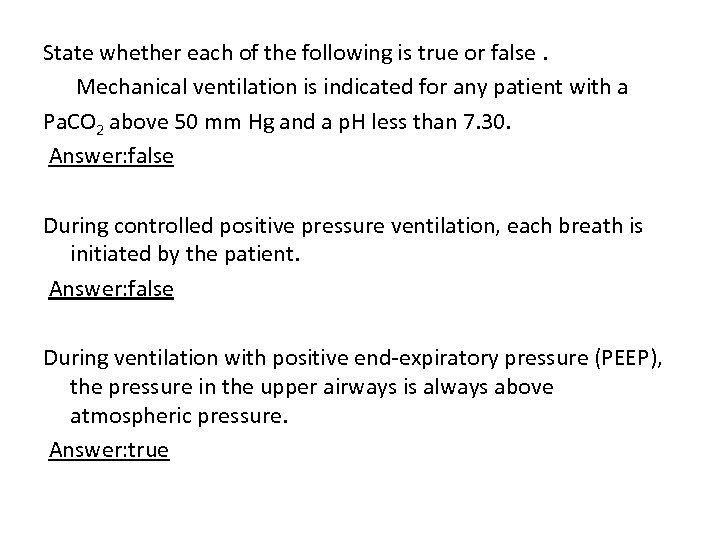 State whether each of the following is true or false. Mechanical ventilation is indicated