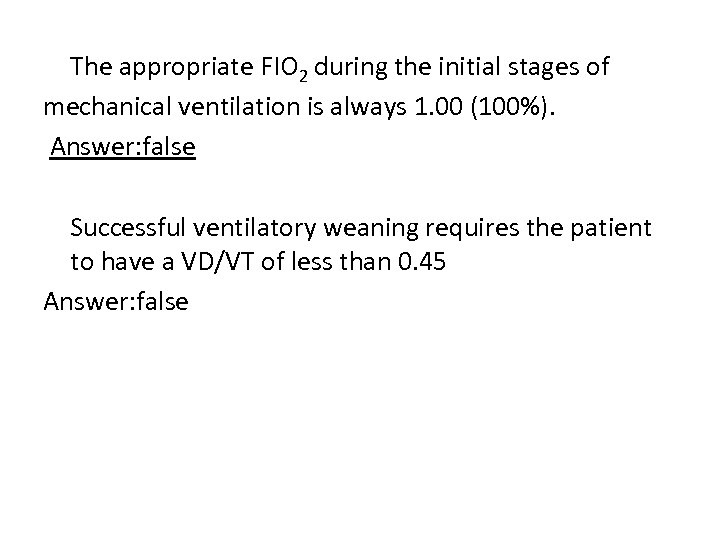 The appropriate FIO 2 during the initial stages of mechanical ventilation is always 1.