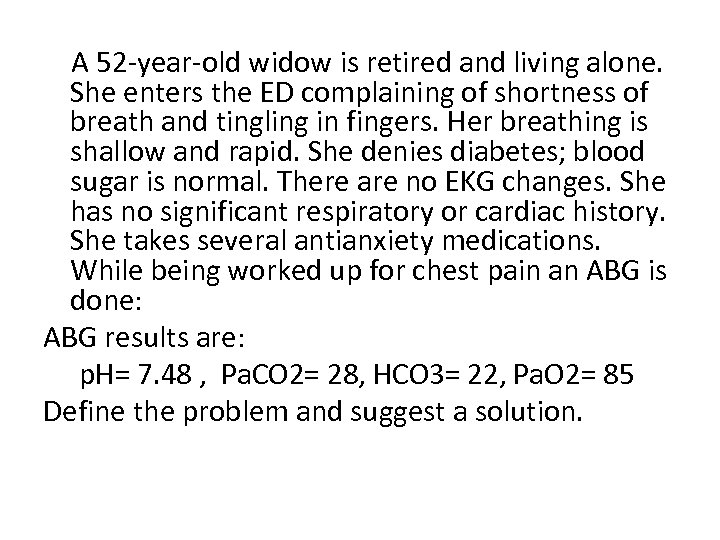  A 52 year old widow is retired and living alone. She enters the