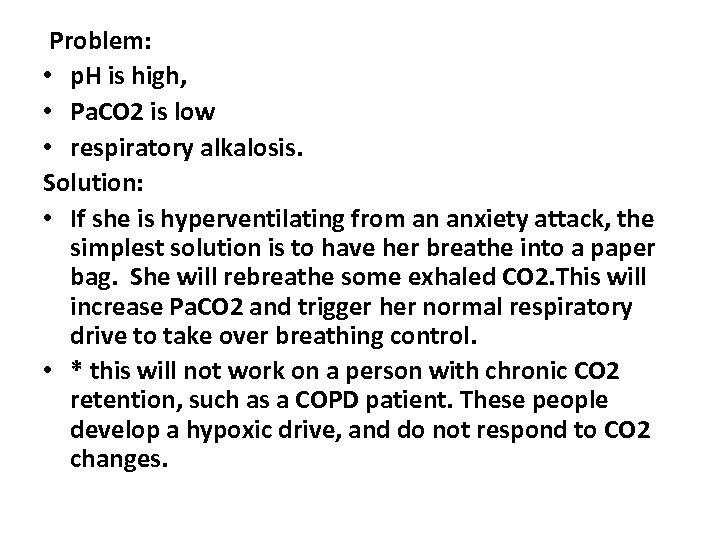  Problem: • p. H is high, • Pa. CO 2 is low •