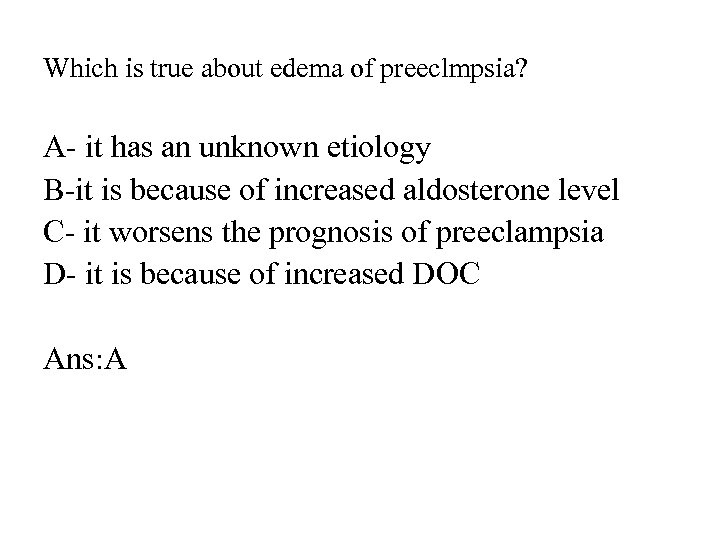 Which is true about edema of preeclmpsia? A- it has an unknown etiology B-it