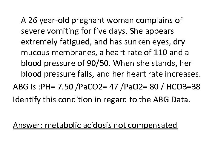  A 26 year old pregnant woman complains of severe vomiting for five days.
