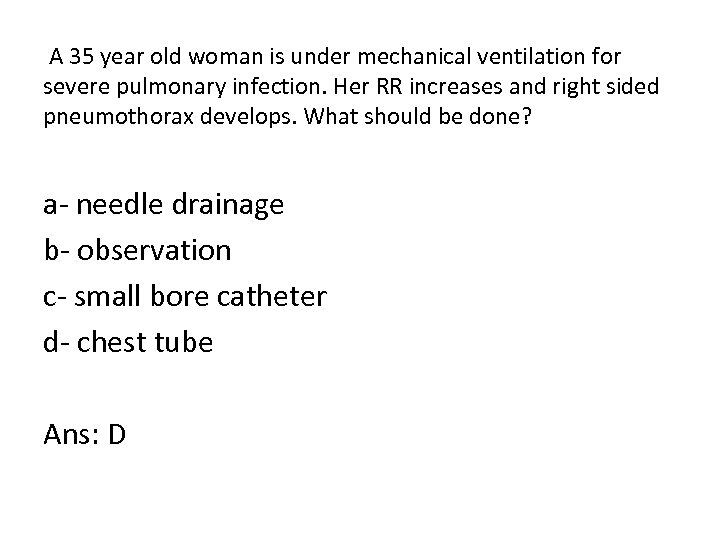  A 35 year old woman is under mechanical ventilation for severe pulmonary infection.