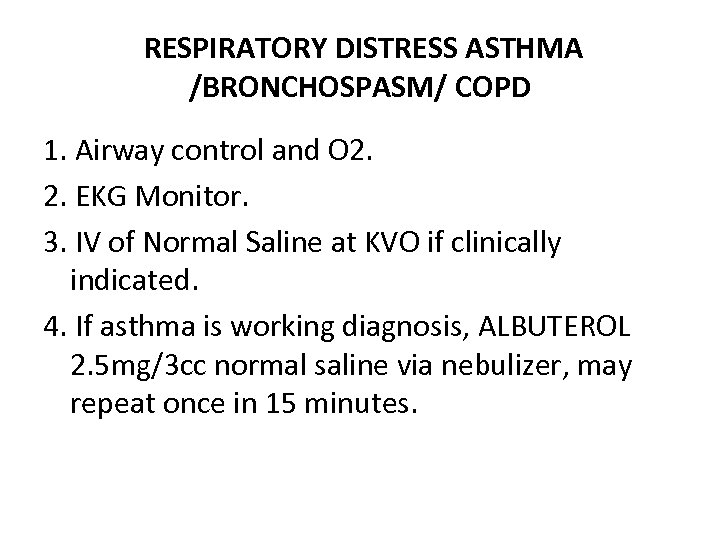  RESPIRATORY DISTRESS ASTHMA /BRONCHOSPASM/ COPD 1. Airway control and O 2. EKG Monitor.