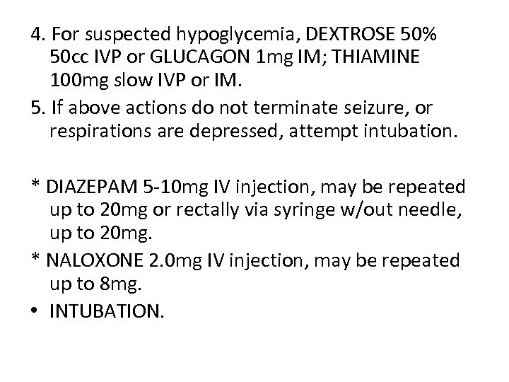 4. For suspected hypoglycemia, DEXTROSE 50% 50 cc IVP or GLUCAGON 1 mg IM;