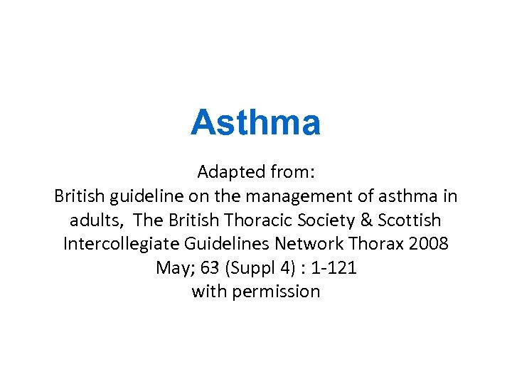 Asthma Adapted from: British guideline on the management of asthma in adults, The British