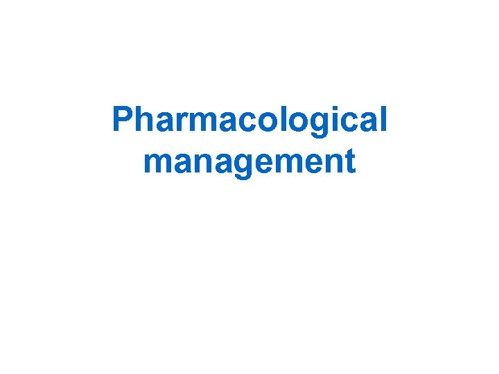 Pharmacological management 