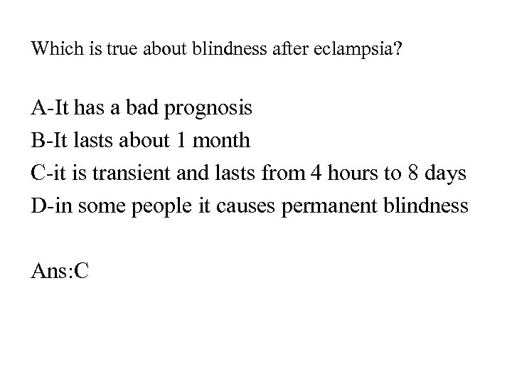 Which is true about blindness after eclampsia? A-It has a bad prognosis B-It lasts