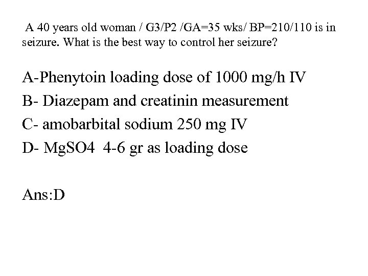  A 40 years old woman / G 3/P 2 /GA=35 wks/ BP=210/110 is