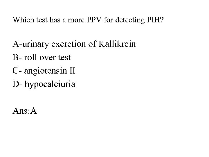 Which test has a more PPV for detecting PIH? A-urinary excretion of Kallikrein B-