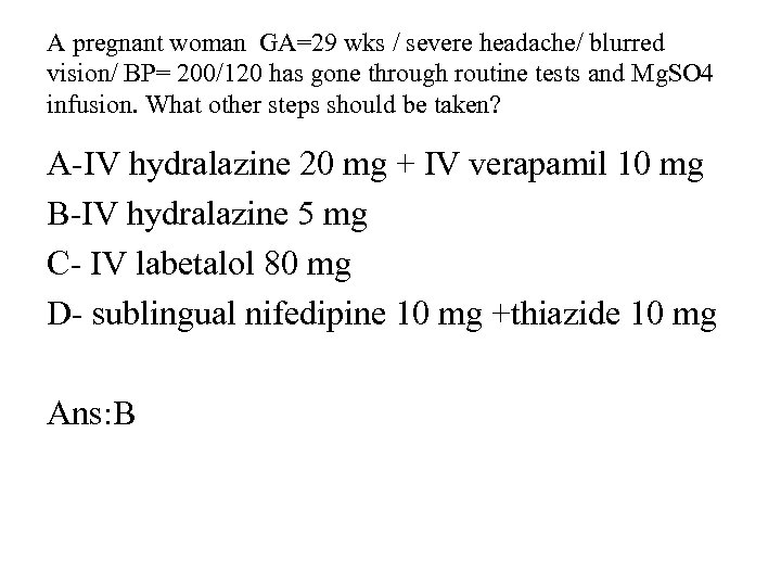 A pregnant woman GA=29 wks / severe headache/ blurred vision/ BP= 200/120 has gone