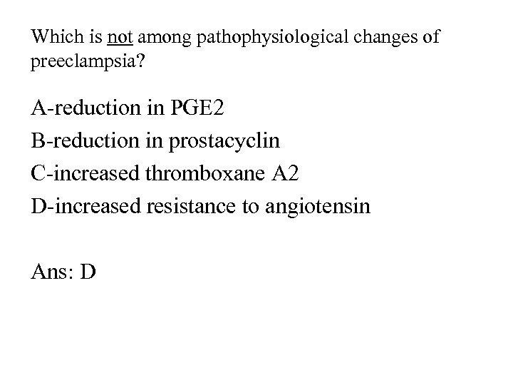 Which is not among pathophysiological changes of preeclampsia? A-reduction in PGE 2 B-reduction in