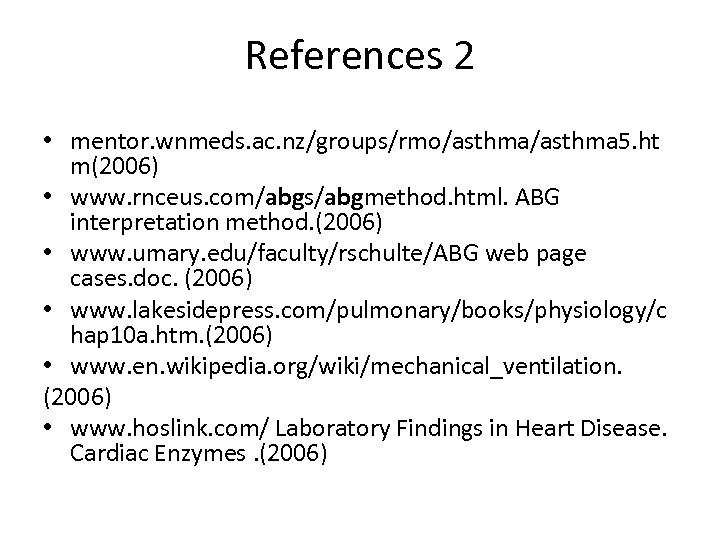 References 2 • mentor. wnmeds. ac. nz/groups/rmo/asthma 5. ht m(2006) • www. rnceus. com/abgs/abgmethod.