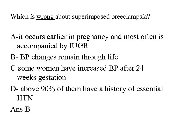 Which is wrong about superimposed preeclampsia? A-it occurs earlier in pregnancy and most often