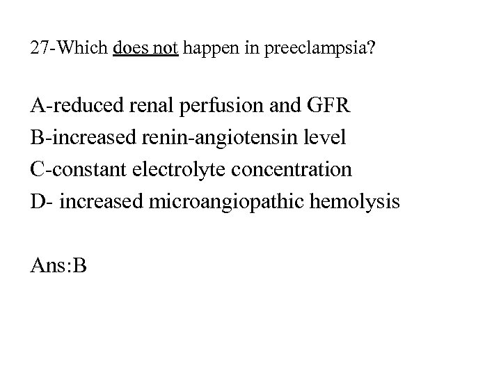 27 -Which does not happen in preeclampsia? A-reduced renal perfusion and GFR B-increased renin-angiotensin
