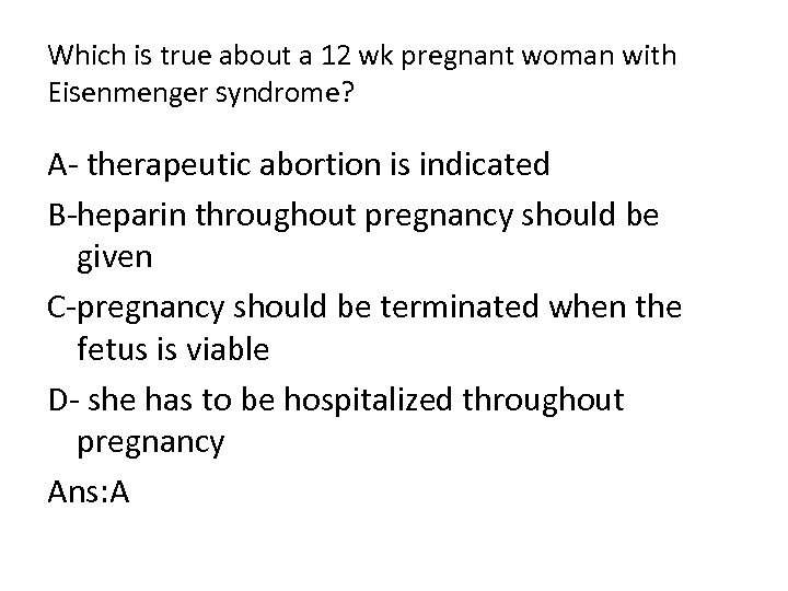 Which is true about a 12 wk pregnant woman with Eisenmenger syndrome? A therapeutic