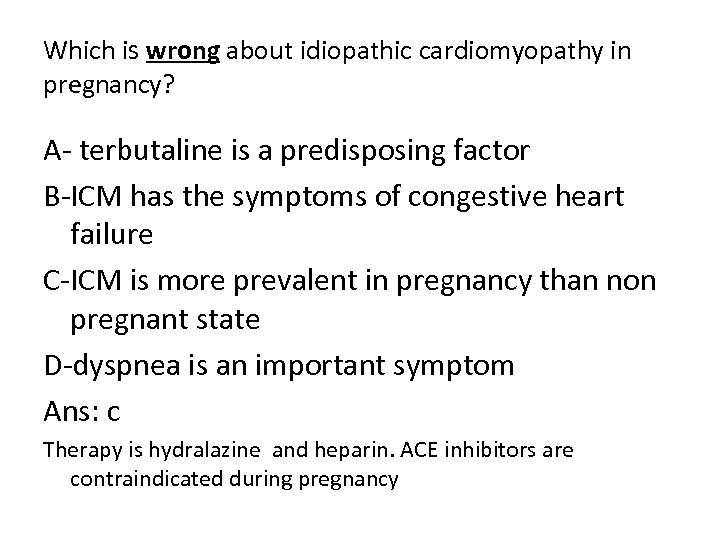 Which is wrong about idiopathic cardiomyopathy in pregnancy? A terbutaline is a predisposing factor