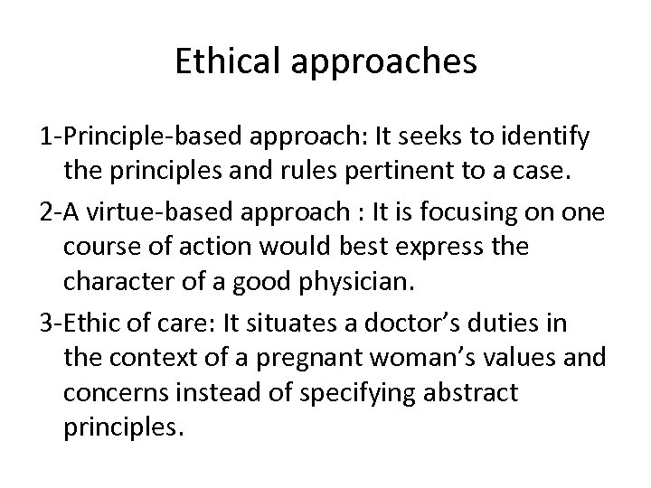 Ethical approaches 1 Principle based approach: It seeks to identify the principles and rules