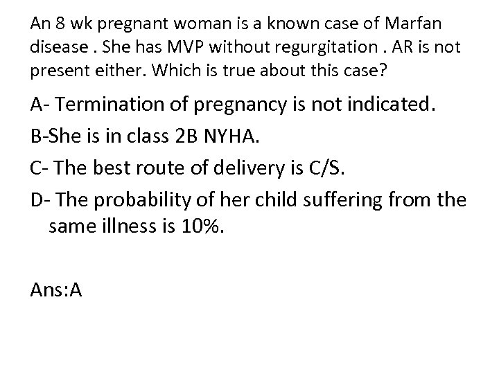 An 8 wk pregnant woman is a known case of Marfan disease. She has