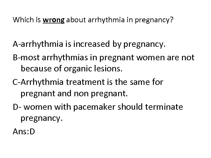 Which is wrong about arrhythmia in pregnancy? A arrhythmia is increased by pregnancy. B