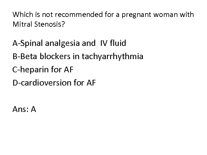 Which is not recommended for a pregnant woman with Mitral Stenosis? A Spinal analgesia