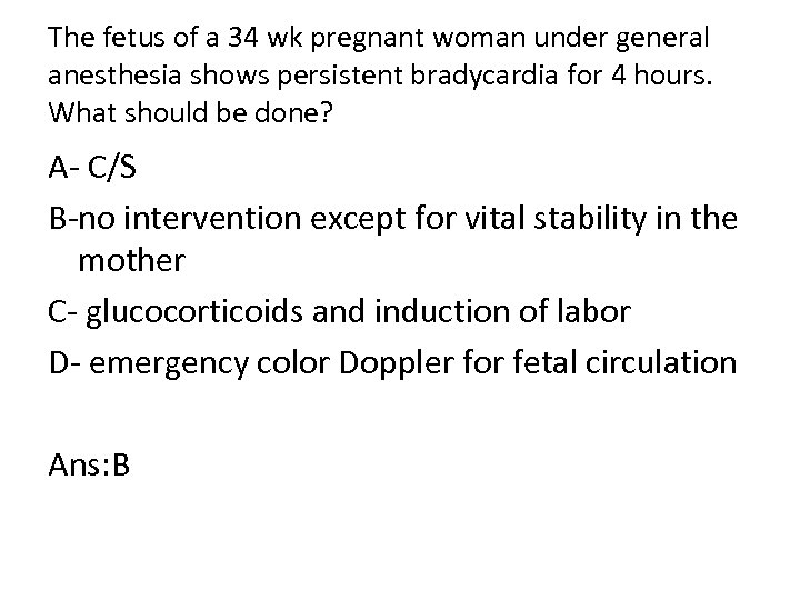 The fetus of a 34 wk pregnant woman under general anesthesia shows persistent bradycardia