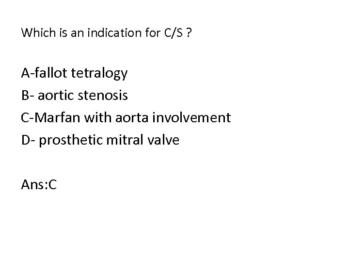 Which is an indication for C/S ? A fallot tetralogy B aortic stenosis C