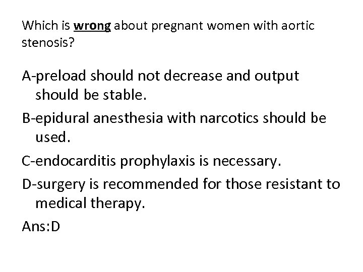 Which is wrong about pregnant women with aortic stenosis? A preload should not decrease
