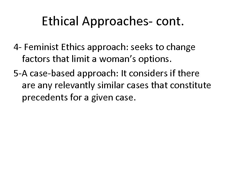 Ethical Approaches cont. 4 Feminist Ethics approach: seeks to change factors that limit a