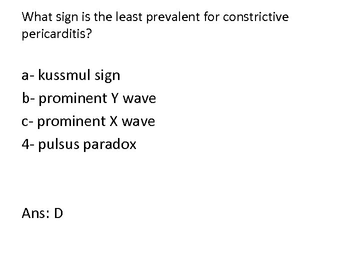 What sign is the least prevalent for constrictive pericarditis? a kussmul sign b prominent