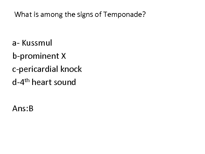  What is among the signs of Temponade? a Kussmul b prominent X c