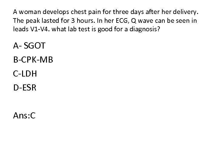 A woman develops chest pain for three days after her delivery. The peak lasted