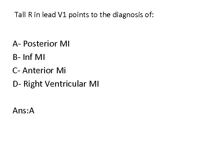  Tall R in lead V 1 points to the diagnosis of: A Posterior