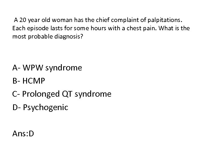  A 20 year old woman has the chief complaint of palpitations. Each episode