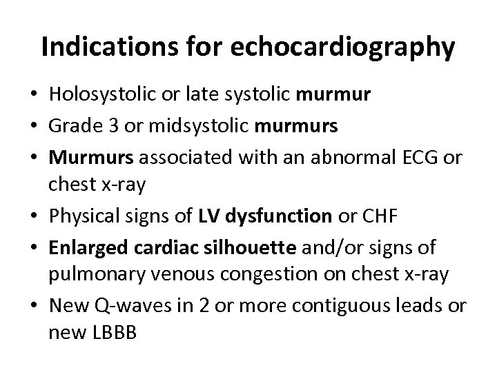 Indications for echocardiography • Holosystolic or late systolic murmur • Grade 3 or midsystolic