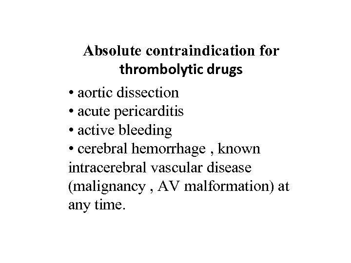 Absolute contraindication for thrombolytic drugs • aortic dissection • acute pericarditis • active bleeding