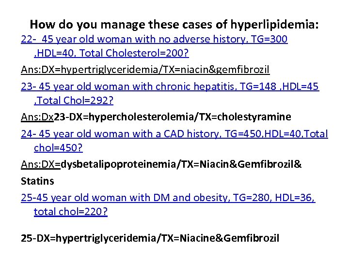 How do you manage these cases of hyperlipidemia: 22 45 year old woman with