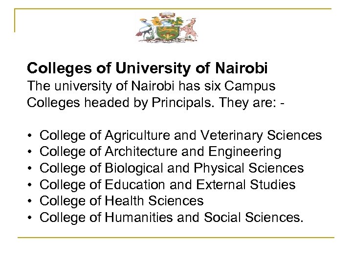 Colleges of University of Nairobi The university of Nairobi has six Campus Colleges headed