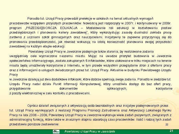 Ponadto tut. Urząd Pracy prowadził prelekcje w szkołach na temat aktualnych wymagań pracodawców względem