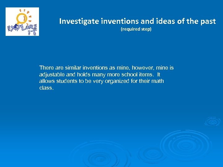 Investigate inventions and ideas of the past (required step) There are similar inventions as